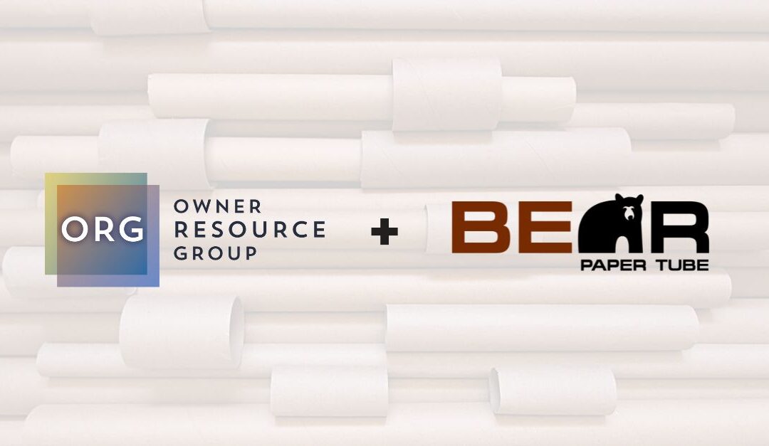 Bear Paper Tube, a Specialty Tube and Core Manufacturer, Partners with Owner Resource Group