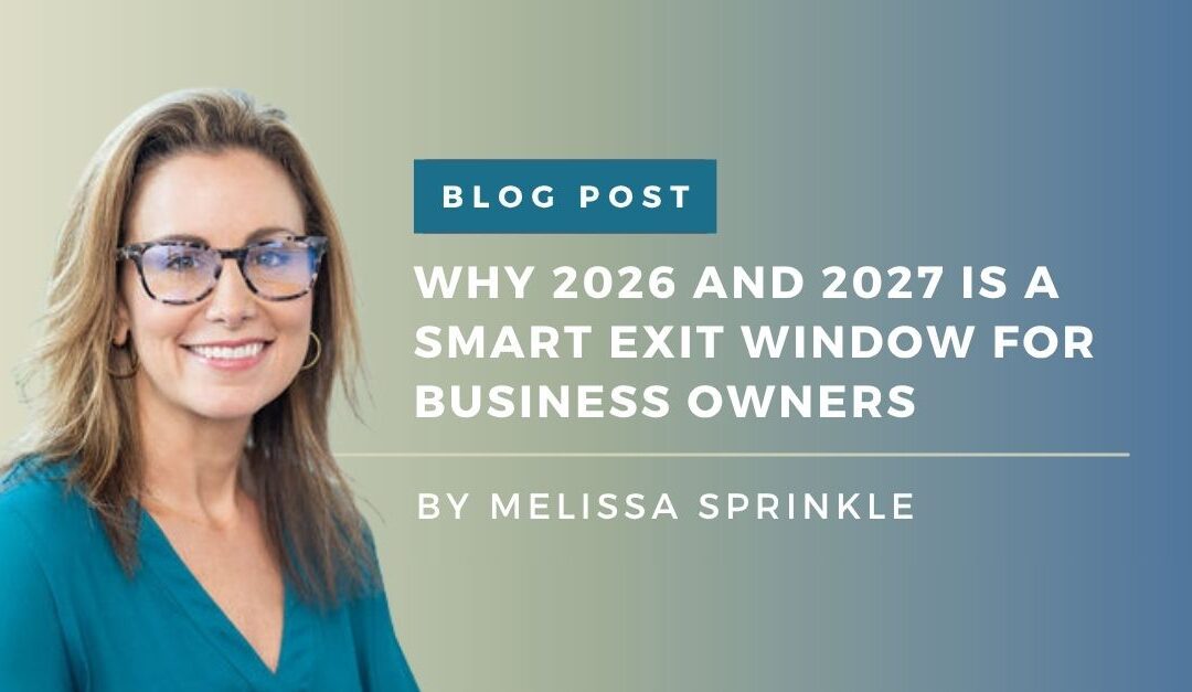 Why 2026 and 2027 is a Smart Exit Window for Business Owners